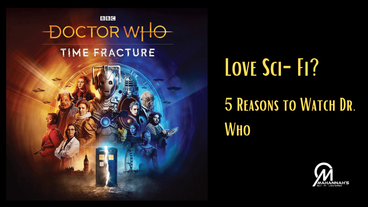 Love Sci-Fi? 5 Reasons to Watch Dr. Who - Mahannah's Sci-fi Universe